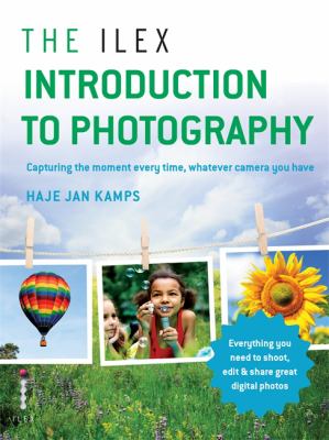 The Ilex introduction to photography : capturing the moment every time, whatever camera you have cover image