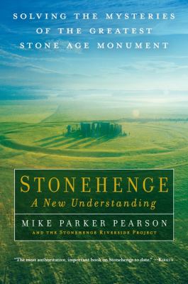 Stonehenge : a new understanding : solving the mysteries of the greatest stone age monument cover image