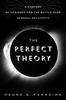 The perfect theory : a century of geniuses and the battle over general relativity cover image