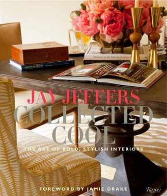 Jay Jeffers : collected cool - the art of bold, stylish interiors cover image