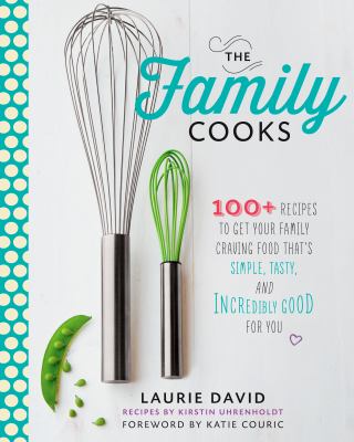 The family cooks : 100+ recipes to get your family craving food that's simple, tasty, and incredibly good for you cover image