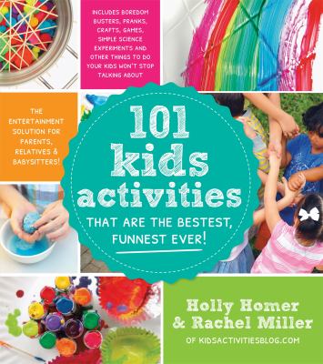 101 kids activities that are the bestest, funnest ever! : the entertainment solution for parents, relatives & babysitters cover image