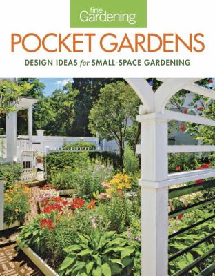 Fine gardening pocket gardens : design ideas for small-space gardening cover image