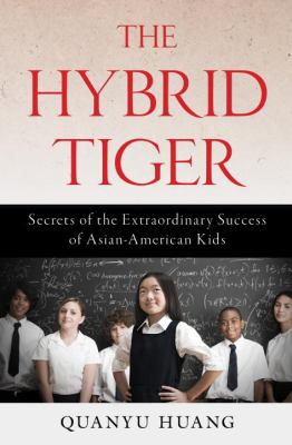 The hybrid tiger : secrets of the extraordinary success of Asian-American kids cover image