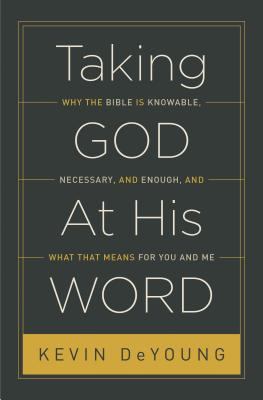 Taking God at his word : why the Bible is knowable, necessary, and enough, and what that means for you and me cover image