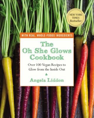 The oh she glows cookbook : over 100 vegan recipes to glow from the inside out cover image