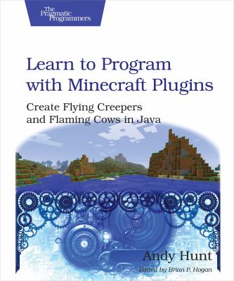 Learn to program with minecraft plugins : create flying creepers and flaming cows in Java cover image