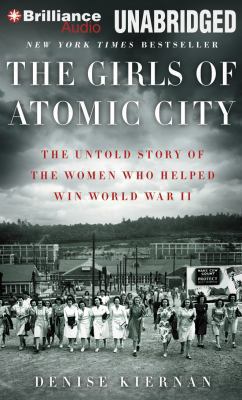 The girls of Atomic City the untold story of the women who helped win World War II cover image