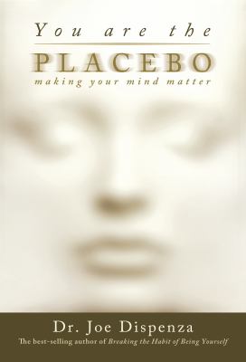 You are the placebo : making your mind matter cover image