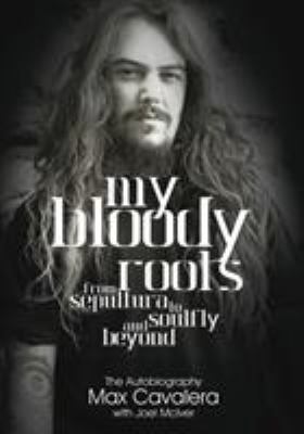 My bloody roots : from Sepultura to Soulfly and beyond : the autobiography cover image
