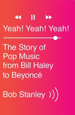 Yeah! Yeah! Yeah! : the story of pop music from Bill Haley to Beyoncé cover image