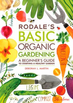 Rodale's basic organic gardening : a beginner's guide to starting a healthy garden cover image