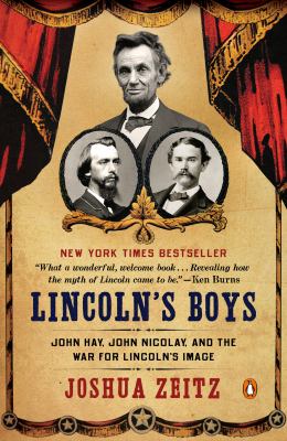 Lincoln's boys John Hay, John Nicolay, and the war for Lincoln's image cover image