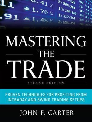 Mastering the trade proven techniques for profiting from intraday and swing trading setups cover image