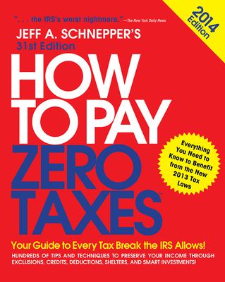 How to pay zero taxes 2014: your guide to every tax break the IRS allows cover image