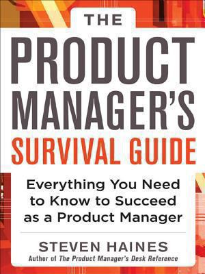 The product manager's survival guide: everything you need to know to succeed as a product manager cover image