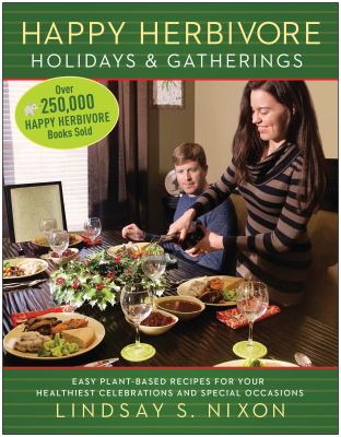 Happy herbivore holidays & gatherings : easy plant-based recipes for your healthiest celebrations and special occasions cover image