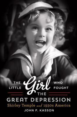 The little girl who fought the Great Depression Shirley Temple and 1930s America cover image