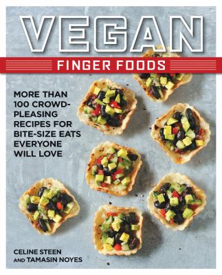 Vegan finger foods : more than 100 crowd-pleasing recipes for bite-size eats everyone will love cover image