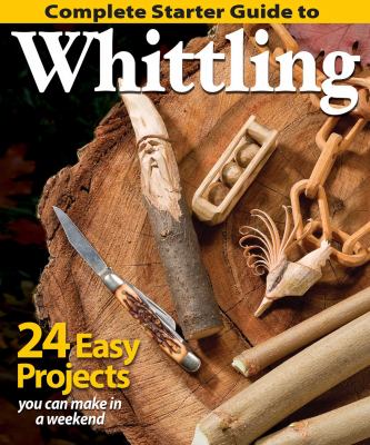 Complete Starter Guide to Whittling : 24 Easy Projects You Can Make in a Weekend cover image