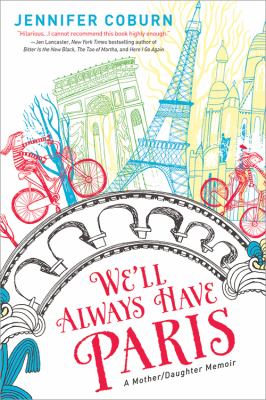 We'll always have Paris : a mother/daughter memoir cover image