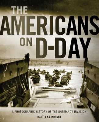 The Americans on D-Day : a  photographic history of the normandy invasion cover image