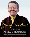 Giving our best a retreat with Pema Chödrön on practicing the way of the Bodhisattva cover image