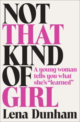 Not that kind of girl : a young woman tells you what she's "learned" cover image
