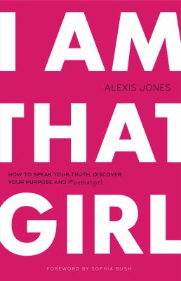 I am that girl : how to speak your truth, discover your purpose, and #bethatgirl cover image