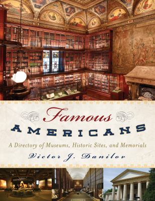 Famous Americans : a directory of museums, historic sites, and memorials cover image