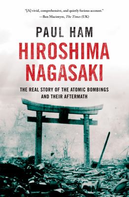Hiroshima, Nagasaki : the real story of the atomic bombings and their aftermath cover image