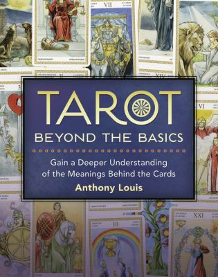 Tarot : beyond the basics : gain a deeper understanding of the meanings behind the cards cover image