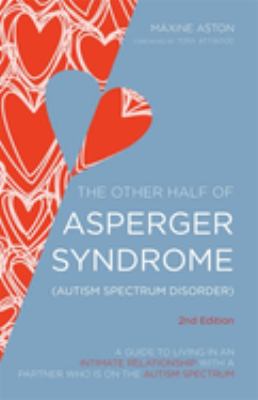 The other half of Asperger syndrome (autism spectrum disorder) : a guide to living in an intimate relationship with a partner who is on the autism spectrum cover image