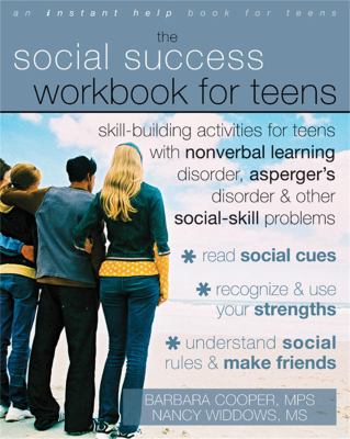 The social success workbook for teens : skill-building activities for teens with nonverbal learning disorder, Asperger's disorder & other social-skill problems cover image