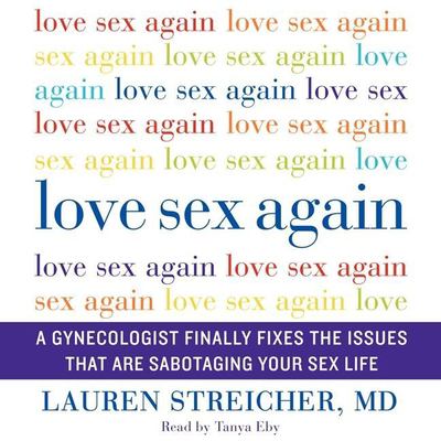 Love sex again [a gynecologist finally fixes the issues that are sabotaging your sex life] cover image