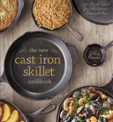 The new cast iron skillet cookbook : 150 fresh ideas for America's favorite pan cover image