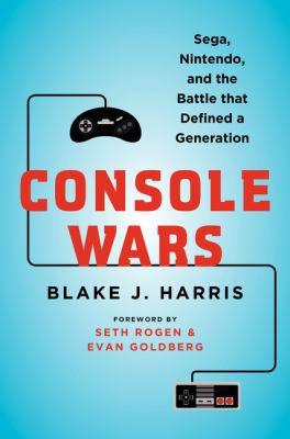 Console Wars : Sega, Nintendo, and the Battle that Defined a Generation cover image