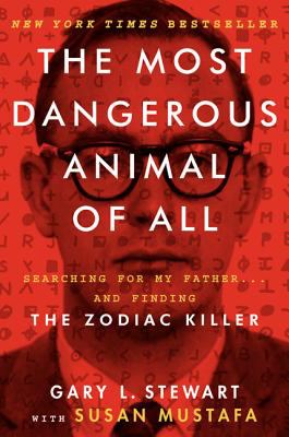 The most dangerous animal of all : searching for my father ... and finding the Zodiac Killer cover image