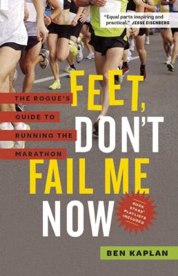 Feet, don't fail me now : the rogue's guide to running the marathon cover image