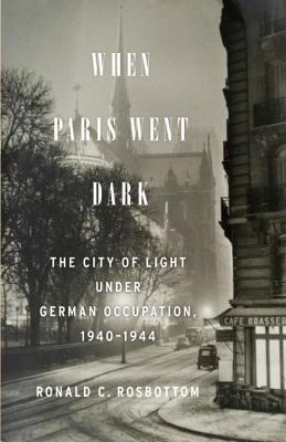 When Paris went dark : the city of light under German occupation, 1940-1944 cover image