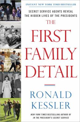 The first family detail : Secret Service agents reveal the hidden lives of the presidents cover image