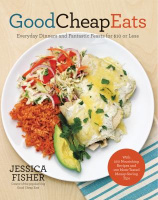 Good cheap eats : everyday dinners and fantastic feasts for $10 or less cover image