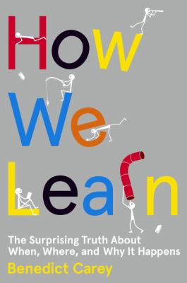 How we learn : the surprising truth about when, where, and why it happens cover image