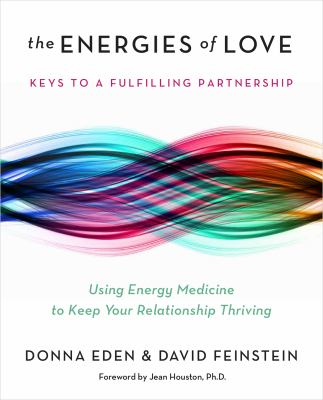 The energies of love : using energy medicine to keep your relationship thriving cover image
