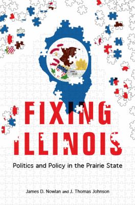 Fixing Illinois : politics and policy in the prairie state cover image