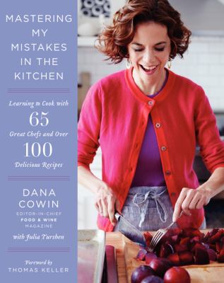 Mastering my mistakes in the kitchen : learning to cook with 65 great chefs and over 100 delicious recipes cover image