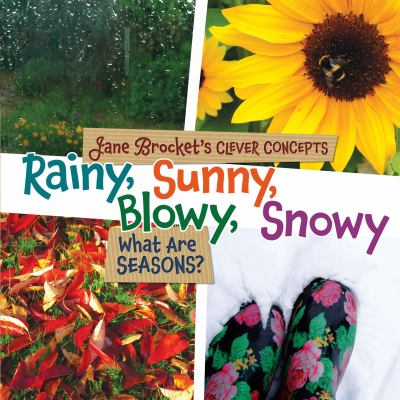 Rainy, sunny, blowy, snowy : what are seasons? cover image