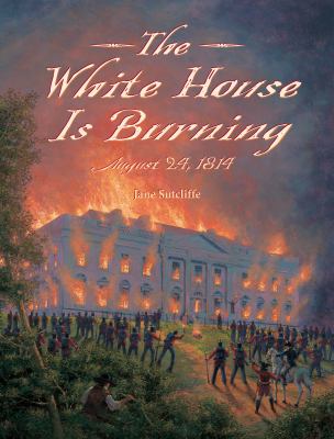 The White House is burning : August 24, 1814 cover image