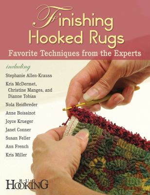 Finishing hooked rugs : favorite techniques from the experts cover image