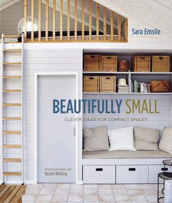 Beautifully small : clever ideas for compact spaces cover image